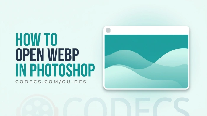 How to Open WebP in Photoshop - a generic app window with the image already open and rendering, beside the title block and a CODECS.COM/GUIDES byline